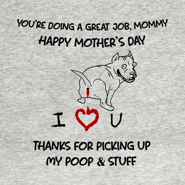 Pitbull You're Doing A Great Job Mommy Happy Mother's Day by Centorinoruben.Butterfly